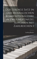 Der Strenge Satz in der Musikalischen Kompositionslehre in Zweiundf�nfzig Aufgaben mit Zahlreichen I 1016670354 Book Cover