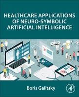Healthcare Applications of Neuro-Symbolic Artificial Intelligence 0443300461 Book Cover