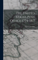 The United States Post Office 1774-1817 1017305110 Book Cover