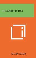 The Moon is Full 1258181002 Book Cover