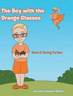 The Boy with the Orange Glasses: Book 2: Saving Turtles 1638142165 Book Cover