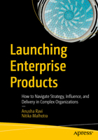 Launching Enterprise Products: How to Navigate Strategy, Influence, and Delivery in Complex Organizations B0GN8ZHZZC Book Cover