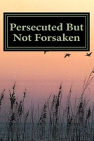 Persecuted But Not Forsaken: My Life as a U.S. Mk-Ultra Program Victim 0971185018 Book Cover