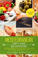 Mediterranean Diet for Beginners: +100 Energy-Boosting and Fat-Burning Delicious Easy to Make the Mediterranean Recipes for Busy People Who Want to Lose Weight Quickly; Sized for Any Occasion B085RQNLS3 Book Cover