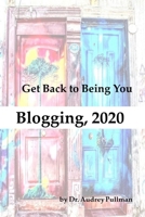 Blogging 2020: Get Back to Being You B08RH7J876 Book Cover