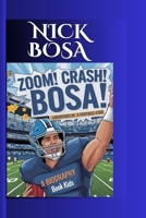 NICK BOSA: Zoom! Crash! Bosa! - Adventures of a Football Star A Biography Book for Kids B0F6VX173R Book Cover