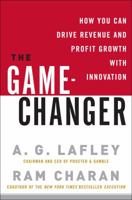 The Game-Changer: How You Can Drive Revenue and Profit Growth with Innovation 0307381730 Book Cover