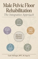 Male Pelvic Floor Rehabilitation: The Integrative Approach B0HBN7BP1N Book Cover
