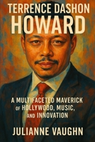 Terrence Dashon Howard: A Multifaceted Maverick of Hollywood, Music, and Innovation B0F4DZGPMJ Book Cover