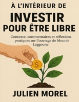 À l’intérieur de Investir pour être libre: Contexte, commentaires et réflexions pratiques sur l’ouvrage de Mounir Laggaoune (German Edition) B0FP39XJDJ Book Cover