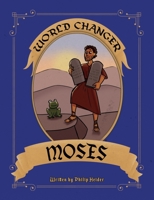 World Changer Moses: A Children's Book About Moses And How He Changed The World:: A Children's Book About Moses And How He Changed The Worl 1734402733 Book Cover