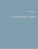 Teach Your Kids To Swim 1105597520 Book Cover