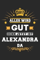 Alles wird gut denn jetzt ist Alexandra da: Notizbuch gepunktet DIN A5 - 120 Seiten f�r Notizen, Zeichnungen, Formeln Organizer Schreibheft Planer Tagebuch 1695623886 Book Cover