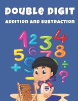 Double Digit Addition and Subtraction: 1000 Math Problems for Kids Double Digit, Triple Digit, and More Math Workbook for 1st, 2nd & 3rd Grade Ages 7-9 B09T9YNH51 Book Cover