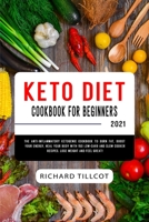 Keto Diet Cookbook For Beginners 2021: The Anti-Inflammatory Ketogenic Cookbook to Burn Fat, Boost Your Energy, Heal Your Body with 150 Low-Carb and Slow Cooker Recipes. Lose Weight and Feel Great! 1801644934 Book Cover