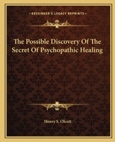 The Possible Discovery Of The Secret Of Psychopathic Healing 1425364004 Book Cover