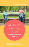 A Parent's Survival Guide to Common Core Math: Grades K-5 151530406X Book Cover