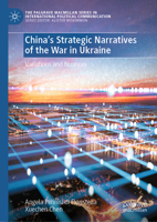 China’s Strategic Narratives of the War in Ukraine: Variations and Nuances (The Palgrave Macmillan Series in International Political Communication) 3032204658 Book Cover