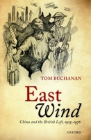 East Wind: China and the British Left, 1925-1976 0199570337 Book Cover