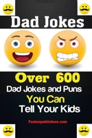 Dad Jokes : Over 600 Dad Jokes and Puns You Can Tell Your Kids 195173727X Book Cover