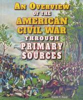 An Overview of the American Civil War Through Primary Sources 1464401829 Book Cover