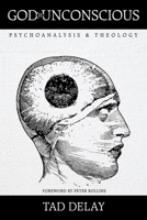 God Is Unconscious: Psychoanalysis and Theology 1498208495 Book Cover