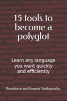 15 tools to become a polyglot: Learn any language you want quickly and efficiently B0F1TS14XW Book Cover