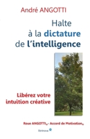 Halte à la dictature de l'intelligence !: Libérez votre intuition créative ! (French Edition) B07GW3PMFC Book Cover