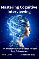 Mastering Cognitive Interviewing: A Comprehensive Guide for Modern Law Enforcement. B0DV9PJ8J9 Book Cover