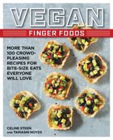 Vegan Finger Foods: More Than 100 Crowd-Pleasing Recipes for Bite-Size Eats Everyone Will Love 1592335942 Book Cover