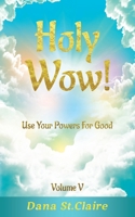 Holy Wow!: Use Your Powers for Good 1737622025 Book Cover