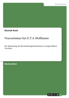 Voyeurismus bei E. T. A. Hoffmann: Die Bedeutung der Beobachtungsinstrumente in ausgewählten Novellen 3346430677 Book Cover
