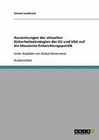 Auswirkungen der aktuellen Sicherheitsstrategien der EU und USA auf die klassische Entwicklungspolitik: Unter Aspekten von Global Governance 3638657655 Book Cover