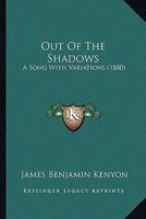 Out of the Shadows: A Song, With Variations 1120668166 Book Cover