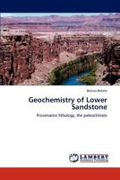 Geochemistry of Lower Sandstone: Provenance lithology, the paleoclimate 3847310542 Book Cover