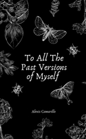 To All the Past Versions of Myself B0FT4GPCPC Book Cover