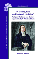 A Cheap, Safe and Natural Medicine. Religion, Medicine and Culture in John Wesley's Primitive Physic. (Clio Medica 83). (Clio Medica) 9042022744 Book Cover