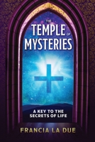 The Temple of Mysteries: A Key to the Secrets of Life 1639940332 Book Cover