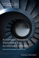 Automated Research Workflows for Accelerated Discovery: Closing the Knowledge Discovery Loop 0309686520 Book Cover