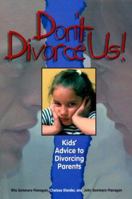 Don't Divorce Us! : Kids' Advice to Divorcing Parents 1556201753 Book Cover