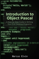Introduction to Object Pascal: A Step-by-Step Guide to Writing Your First Desktop Programs B0H82VSL42 Book Cover
