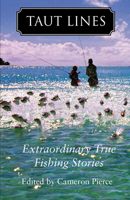 Taut Lines: Extraordinary True Fishing Stories 1567926134 Book Cover