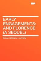 Early Engagements: And Florence (a Sequel) 1357086075 Book Cover