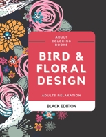 Adult Coloring Books: Bird & Floral Design. Adults Relaxation: Black Edition B08KFWM7KV Book Cover