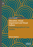 Education, Visual Impairment and Visual Culture: Psychobiographical Case Studies 3032395356 Book Cover