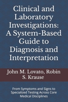 Clinical and Laboratory Investigations: A System-Based Guide to Diagnosis and Interpretation: From Symptoms and Signs to Specialized Testing Across Core Medical Disciplines B0F4QSHZG9 Book Cover