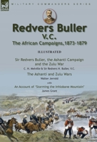 Redvers Buller V.C., the African Campaigns,1873-1879-Sir Redvers Buller, the Ashanti Campaign and the Zulu War by C. H. Melville & Sir Redvers H. ... an Account 'Storming the Inhlobane Mountain 1915234050 Book Cover