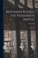 Bertrand Russell: The Passionate Sceptic 1014098602 Book Cover