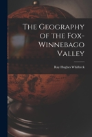 The Geography of the Fox-Winnebago Valley 101822520X Book Cover