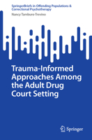 Trauma-Informed Approaches Among the Adult Drug Court Setting (SpringerBriefs in Offending Populations & Correctional Psychotherapy) 3031723678 Book Cover